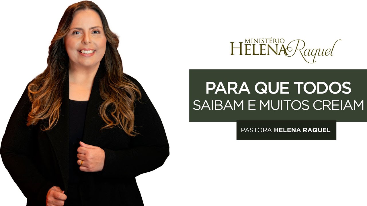 Pastora Helena Raquel | Para que Todos Saibam e muitos Creiam