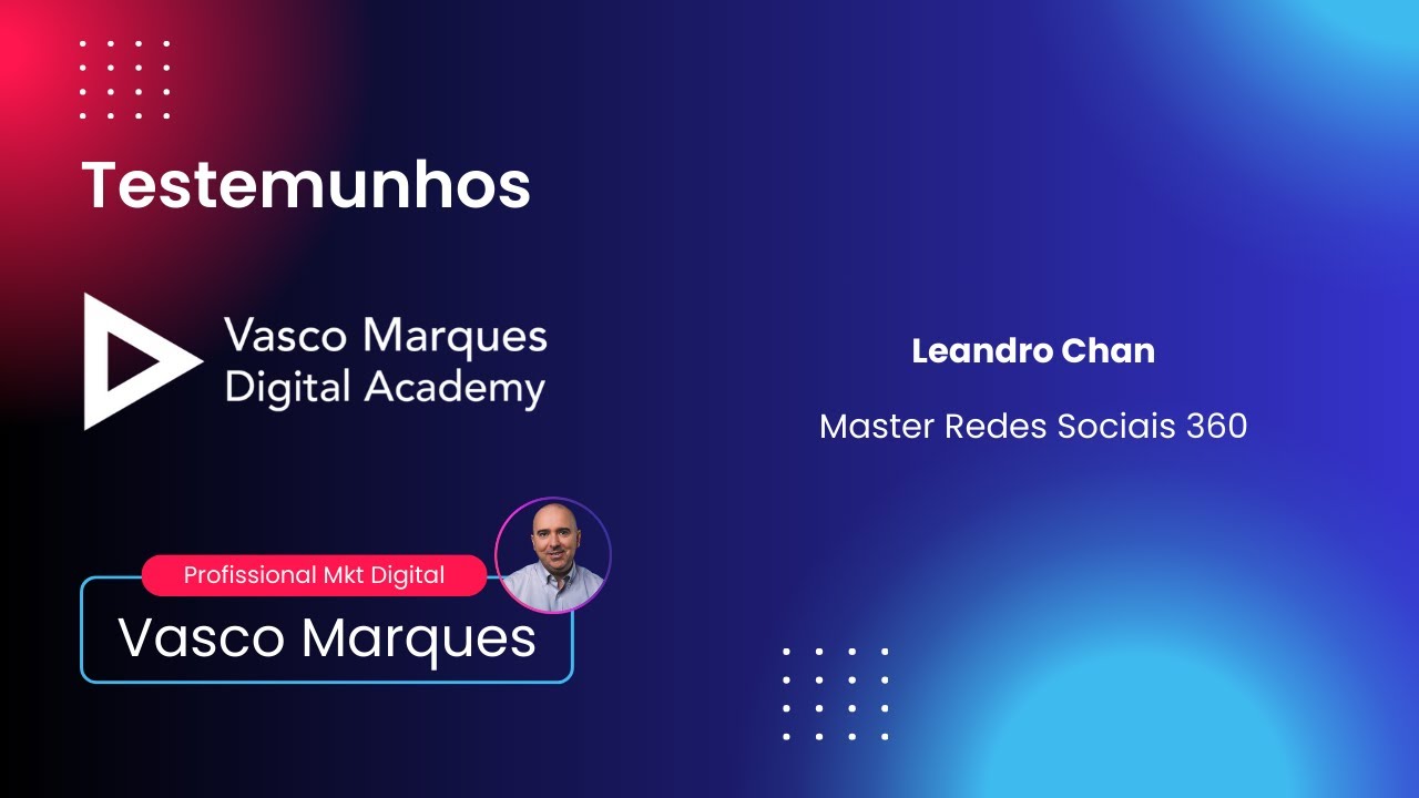 Testemunho Leandro Chan - Vasco Marques Digital Academy