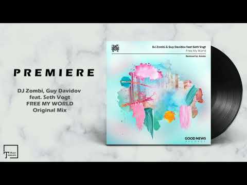 PREMIERE: DJ Zombi, Guy Davidov feat. Seth Vogt - Free My World (Vocal Mix) [GOOD NEWS RECORDS]