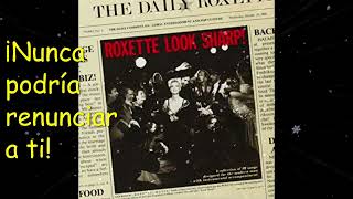 11 Roxette I Could Never Give You Up - Nunca Podría Renunciar a ti (SUBTÍTULOS EN ESPAÑOL)