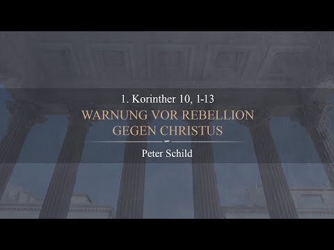 Warnung vor Rebellion gegen Christus (1. Korinther 10,1-13) - Peter Schild