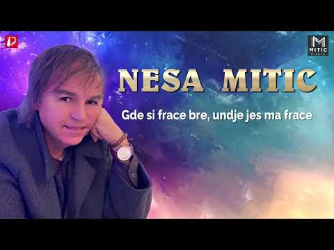 Nesa Mitic || Gde si frace bre, undje jes ma frace
