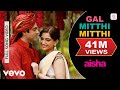 Gal Mitthi Mitthi Aisha Sonam Kapoor Abhay Deol Javed Akhtar Amit Trivedi