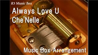 Always Love U/Che&#39;Nelle [Music Box]