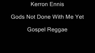 Kerron Ennis- Gods Not Done With Me Yet