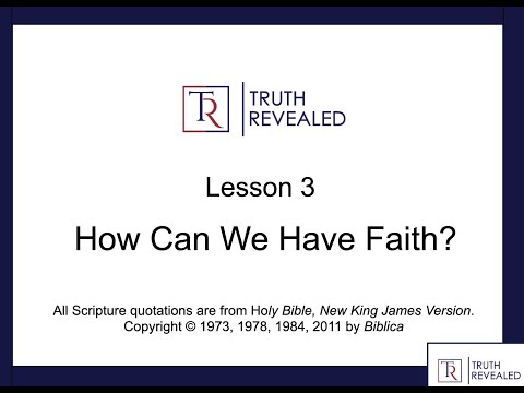 How Can We Have Faith? Truth Revealed Lesson 3