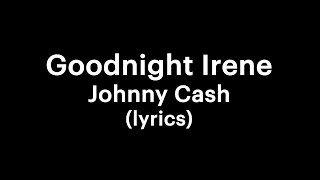 Johnny Cash - Goodnight Irene (lyrics) | your own buddy