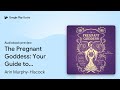 The Pregnant Goddess Your Guide To Traditions By Arin Murphy Hiscock Audiobook Preview