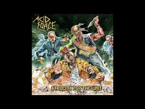 Acid Force - Atrocity For The Lust (Full Album, 2017)