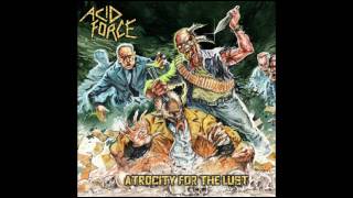 Acid Force - Atrocity For The Lust (Full Album, 2017)