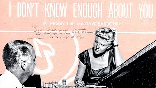 &quot;I Don&#39;t Know Enough About You&quot; - Peggy Lee