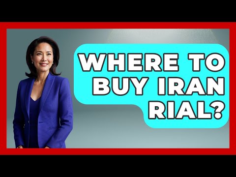 Where To Buy Iran Rial? - Understanding Southwest Asia