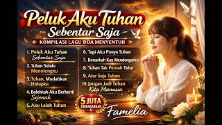 Download lagu Peluk Aku Tuhan Sebentar Saja - 40 Menit Lagu Doa Penenang Hati Terbaik | Famelia mp3 Download lagu Peluk Aku Tuhan Sebentar Saja - 40 Menit Lagu Doa Penenang Hati Terbaik | Famelia mp3