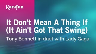 It Don&#39;t Mean a Thing If - Tony Bennett &amp; Lady Gaga | Karaoke Version | KaraFun
