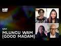 MLUNGU WAM GOOD MADAM Q A TIFF 2021