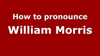 How to pronounce William Morris