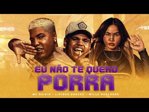 Mc Reizin, Lipinho Dantas e Milly Explosão - Eu Não Te Quero Porra