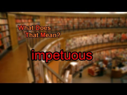 What does impetuous mean?