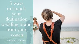 How to Launch Your Destination Wedding Photography Business