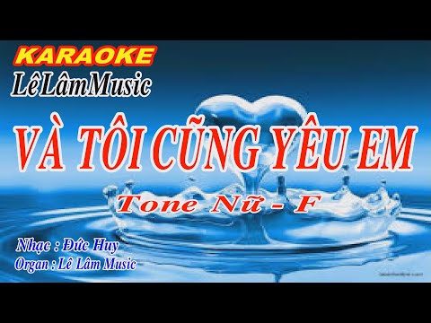 #Karaoke - VÀ TÔI CŨNG YÊU EM - Tone Nữ | Lê Lâm Music