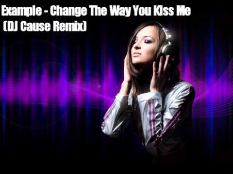 Example - Change The Way You Kiss Me (DJ Cause Remix)