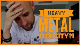HEAVY METAL TOXICITY?!