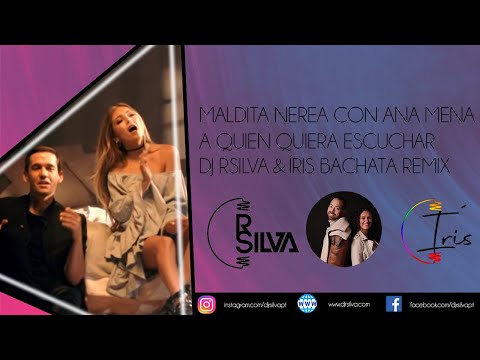 Maldita Nerea con Ana Mena - A Quien Quiera Escuchar DJ RSilva & Íris Bachata Remix