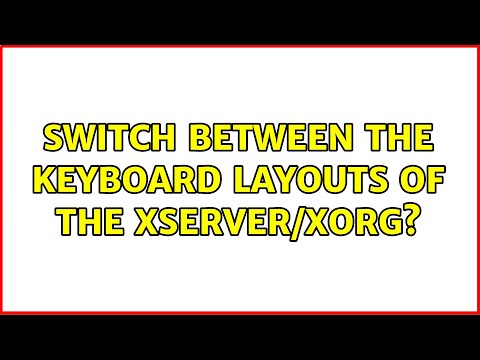 Ubuntu: Switch between the keyboard layouts of the Xserver/xorg? (2 Solutions!!)