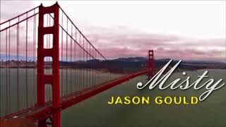 Jason Gould ~ MISTY