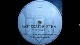 East Coast Rhythm - What We Need (Club) (Ghetto E.P.)