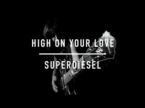 Superdiesel - High On Your Love