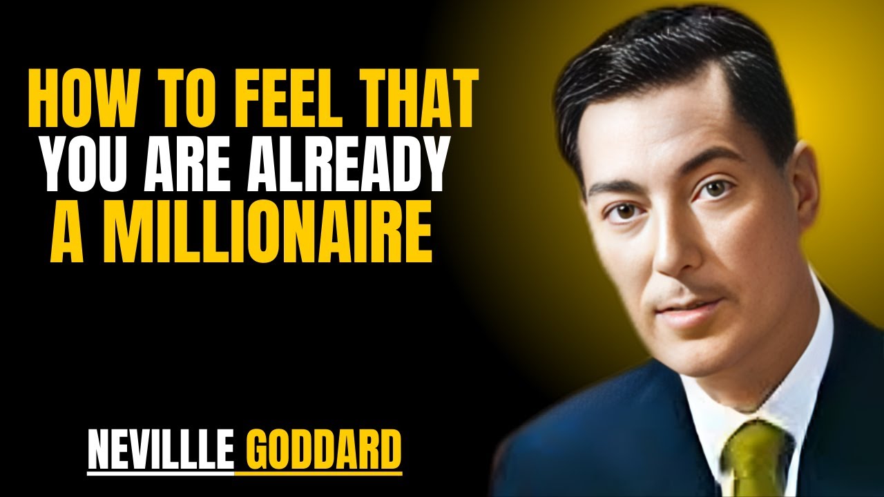 HOW TO FEEL THAT YOU ARE ALREADY A MILLIONAIRE ! NEVILLE GODDARD | POWERFUL TEACHINGS