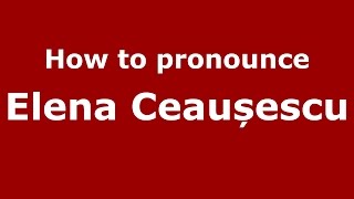 How to pronounce Elena Ceaușescu