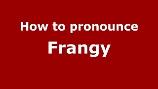 How to pronounce Frangy