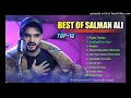Best Of Salman Ali Top 10 Song Jukebox Salman Ali New Song 2022 Himesh Reshammiya Hindi Song