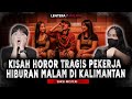 KESAKSIAN MANTAN PEKERJA DUNIA MALAM DI KALIMANTAN JADI TUMBAL PESUGIHAN
