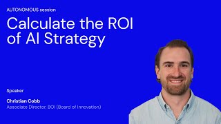 An Immersive Workshop to Calculate the ROI of AI Strategy - AUTONOMOUS session