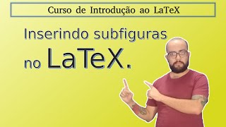 07. Inserindo subfiguras no LaTeX