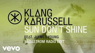 Klangkarussell - Sun Don&#39;t Shine (Nadastrom Radio Edit / Audio) ft. Jaymes Young