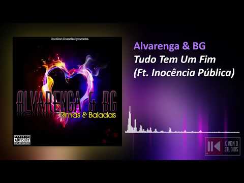 Alvarenga & BG - Tudo Tem Um Fim (Feat. Inocência Pública)