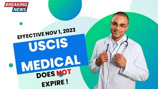 EFFECTIVE NOV 1, 2023, USCIS MEDICALS DO NOT EXPIRE!