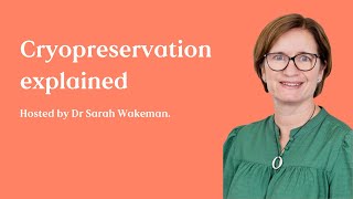 Cryopreservation explained | Dr Sarah Wakeman