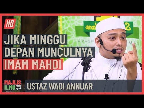 Ustaz Wadi Annuar   Jika Minggu Depan Munculnya Imam Mahdi