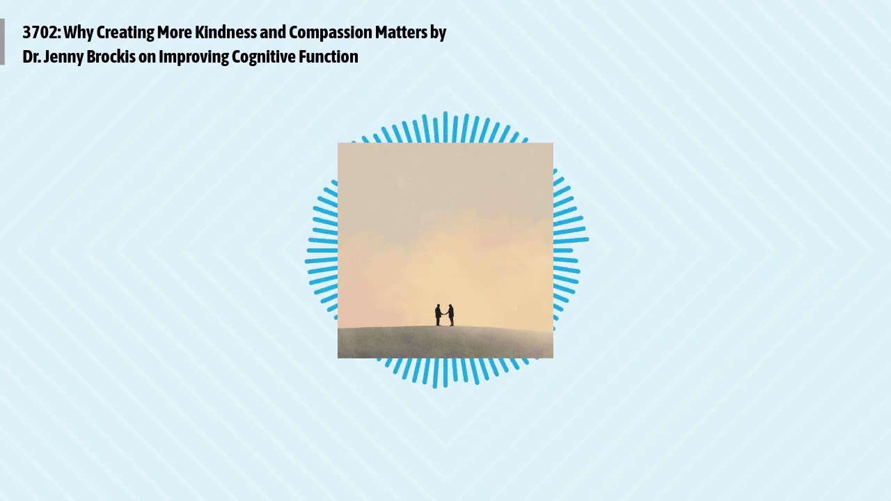 3702: Why Creating More Kindness and Compassion Matters by Dr. Jenny Brockis on Improving...