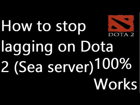 How to stop lagging on Dota 2 in Sea server 2018