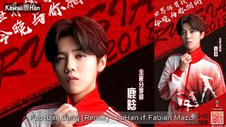 Football Gang (Remix) - LuHan if Fabian Mazur (World Cup 2018)
