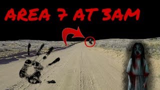 WENT TO AREA 7 AT 3AM (SCARY)