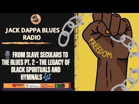 🎙️ From Slave Seculars to The Blues Pt. 2 – The Legacy of Black Spirituals and Hymnals 🎶