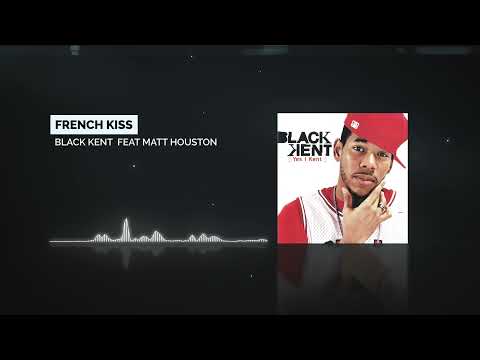 Black Kent  -  French Kiss feat Matt Houston [Audio]
