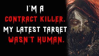 &quot;I&#39;m a contract killer, My latest target wasn&#39;t human&quot; Creepypasta